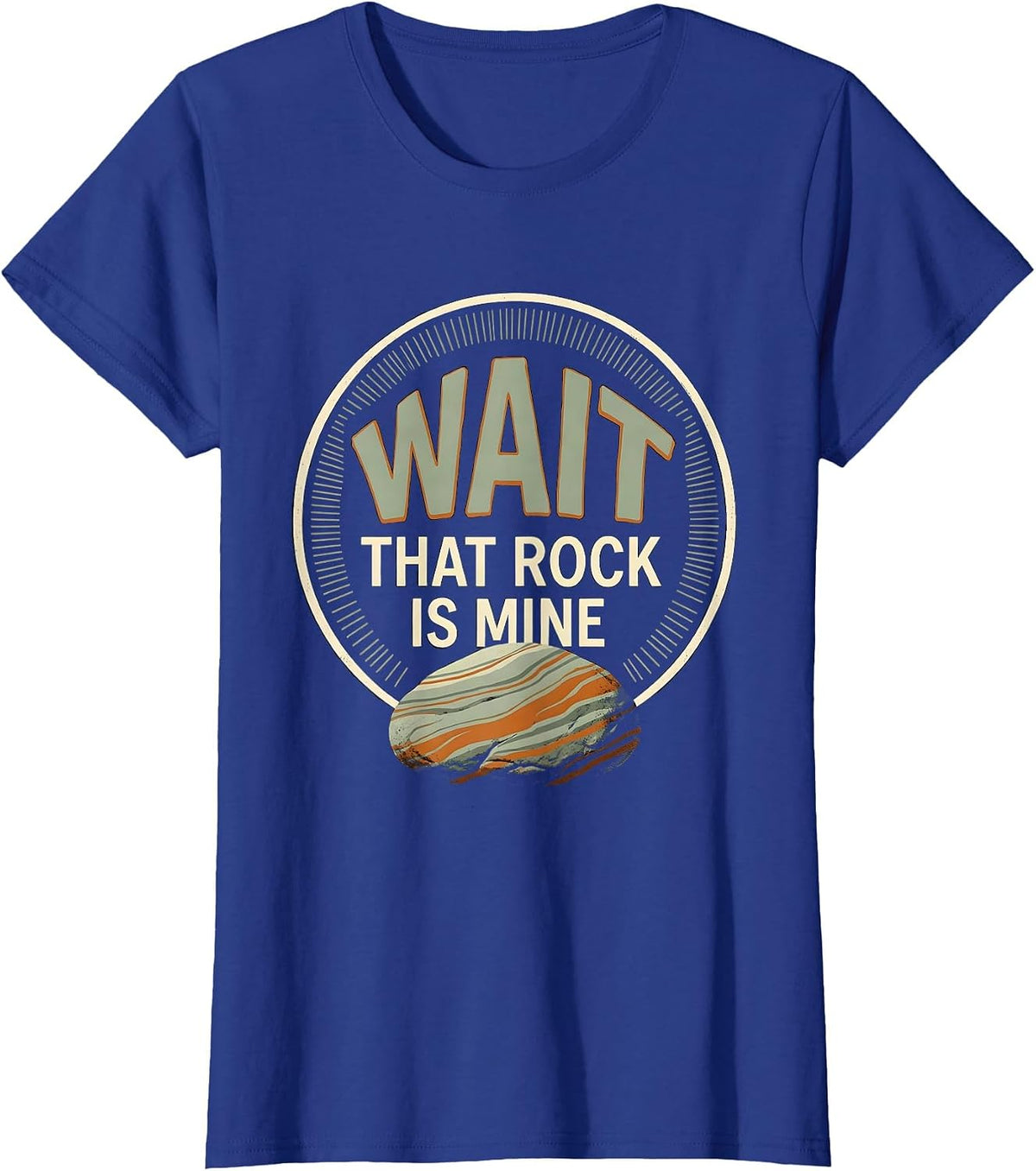 Women's Wait That Rock Is Mine Funny Rock Collector Geology Humor T-Shirt - Royal Blue