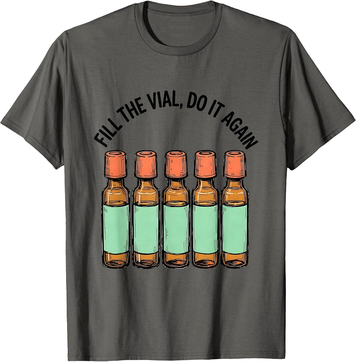 Fill The Vial, Do It Again Funny Pharmacy Tech Pharmacist T-Shirt - Asphalt Grey