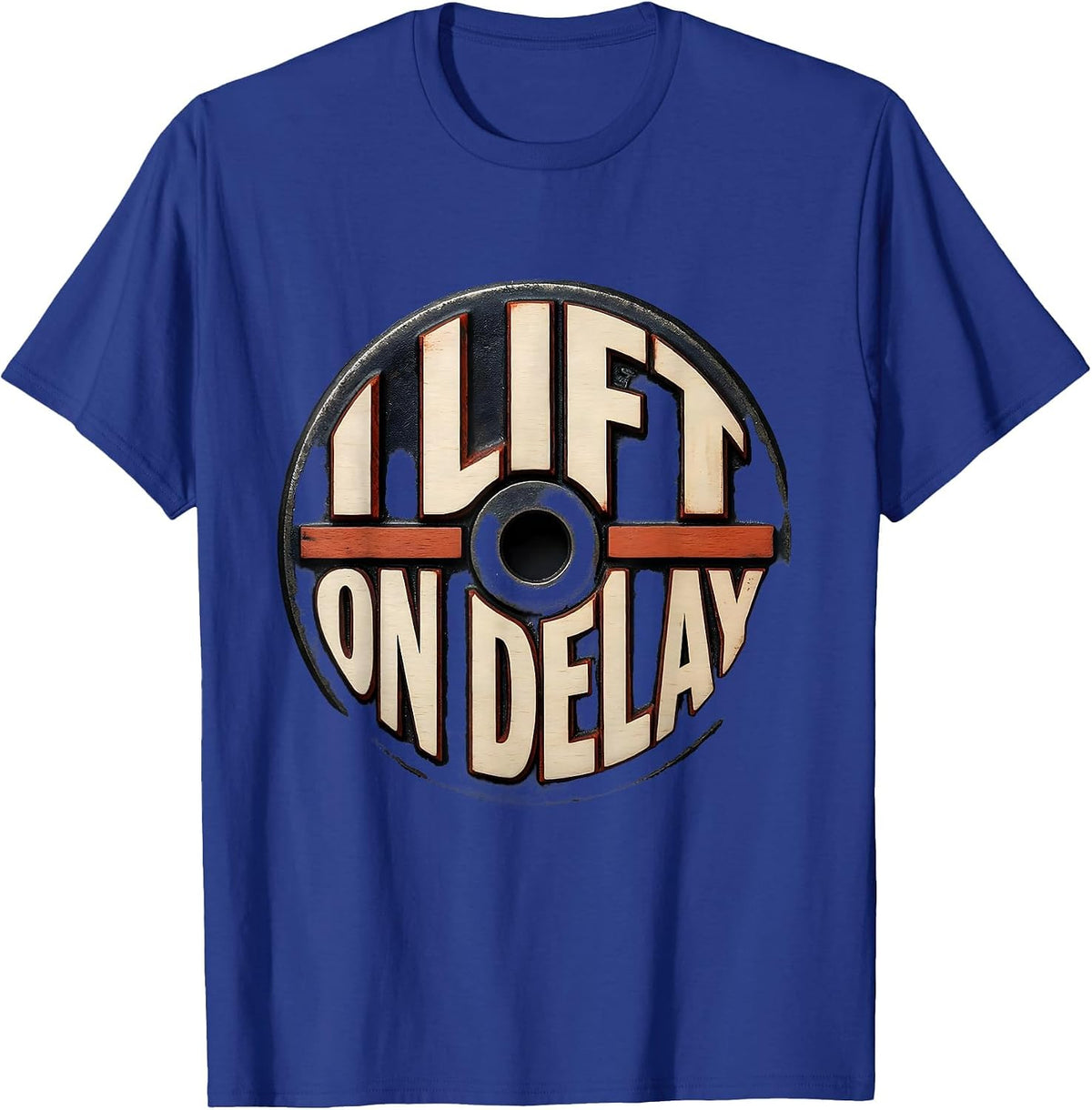 I Lift On Delay Funny Weightlifting Gym Workout Humor T-Shirt - Royal Blue