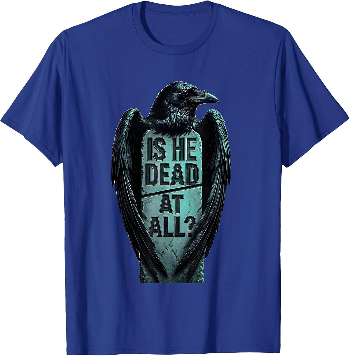 Men's Is He Dead At All Dark Humor Crow Raven Gothic T-Shirt - Royal Blue