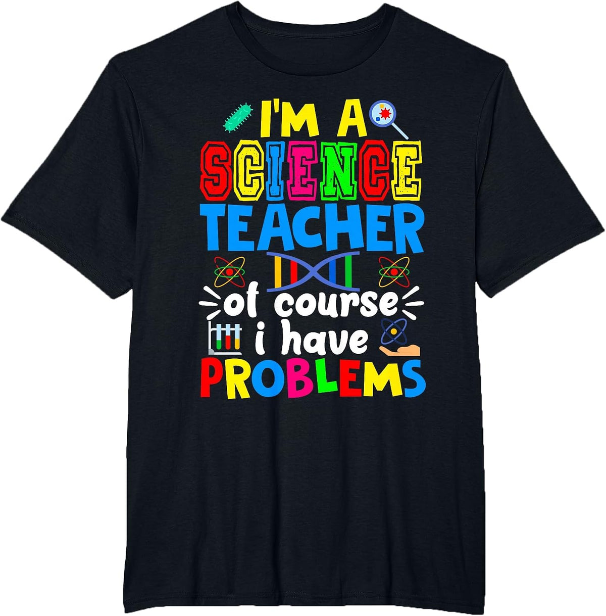 I'm Science Teacher of Course I Have Problems Back to School T-Shirt - Black