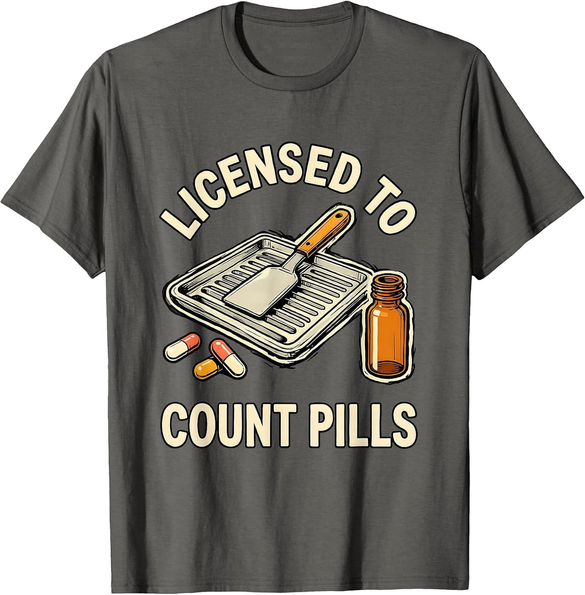 Licensed To Count Pills Funny Pharmacy Tech Pharmacist T-Shirt - Asphalt Grey