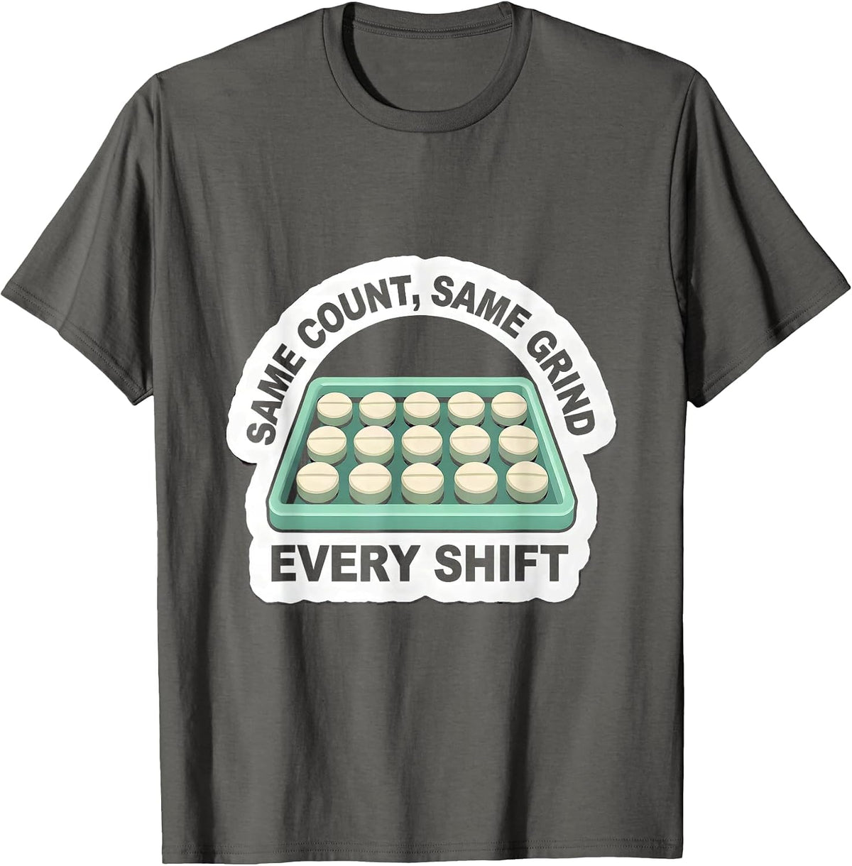 Same Count Same Grind Every Shift Funny Pharmacy Tech T-Shirt - Asphalt Grey