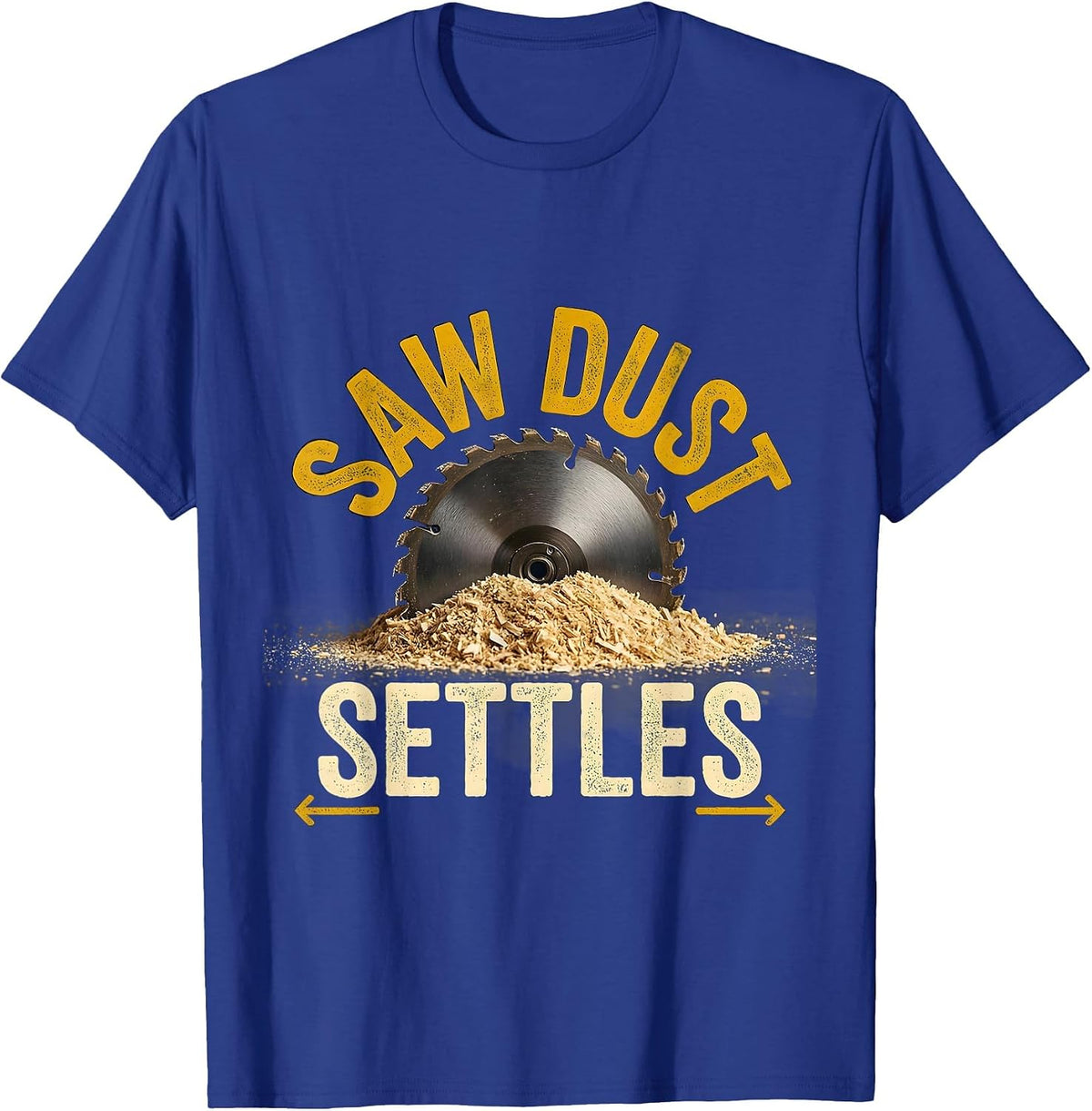Saw Dust Settles Funny Carpenter Dad Woodworking Humor T-Shirt - Royal Blue