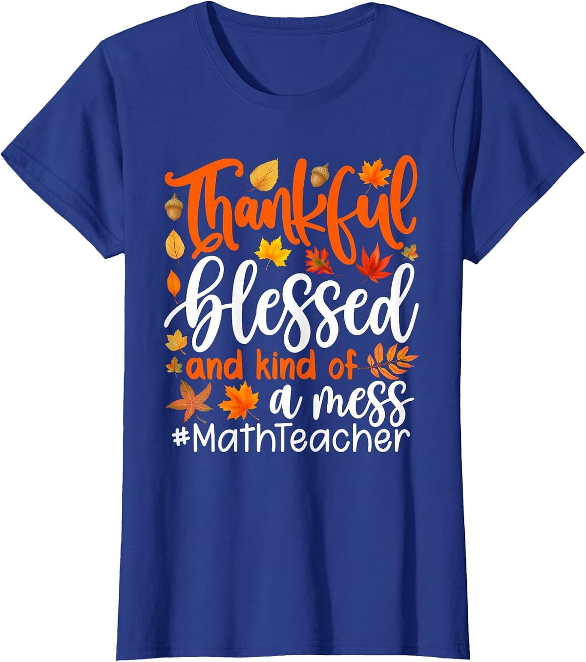 Math Teacher Thankful Blessed and Kind of A Mess T-Shirt - Royal Blue