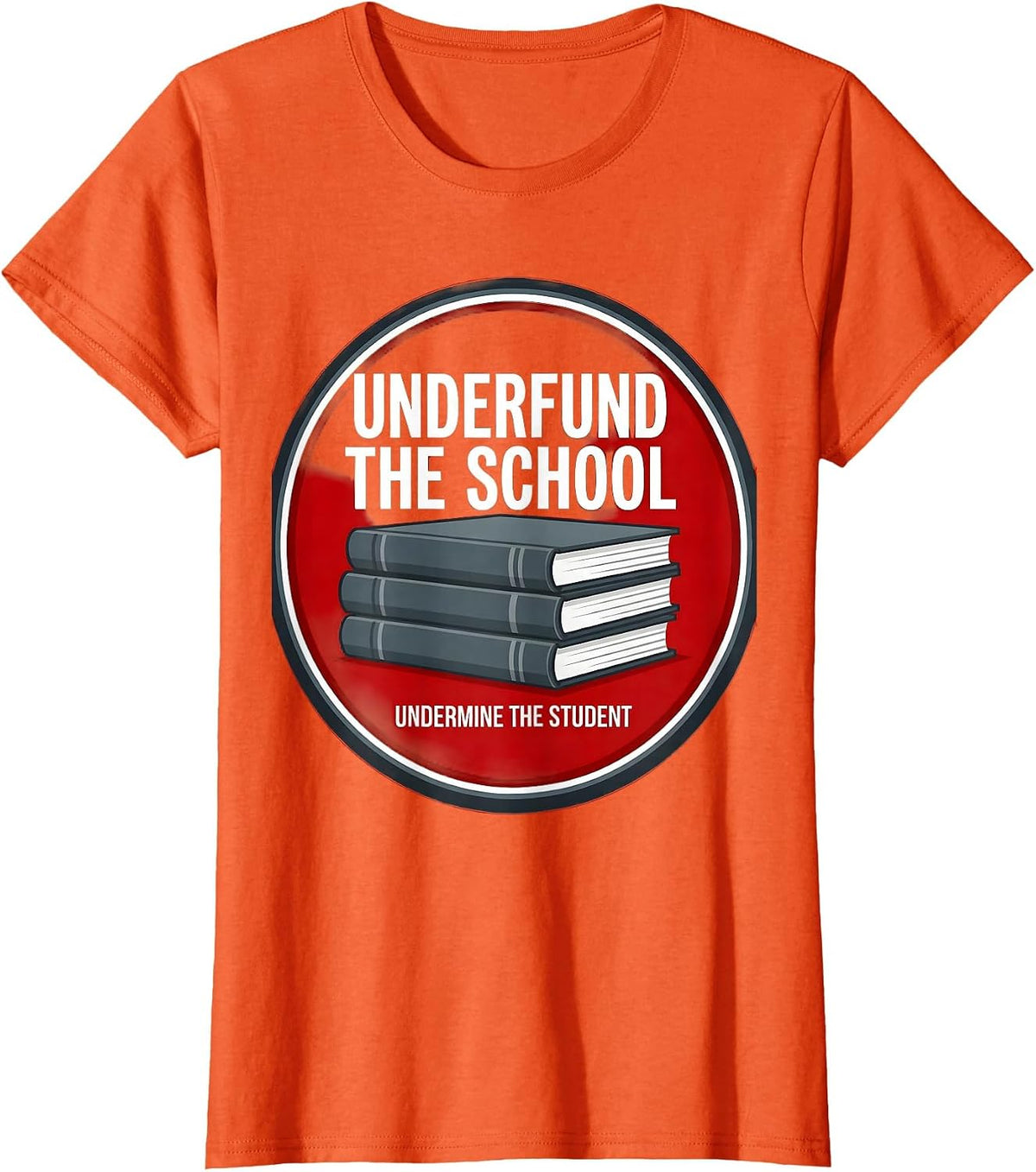 Underfund The School Undermine The Student Teacher T-Shirt - Orange