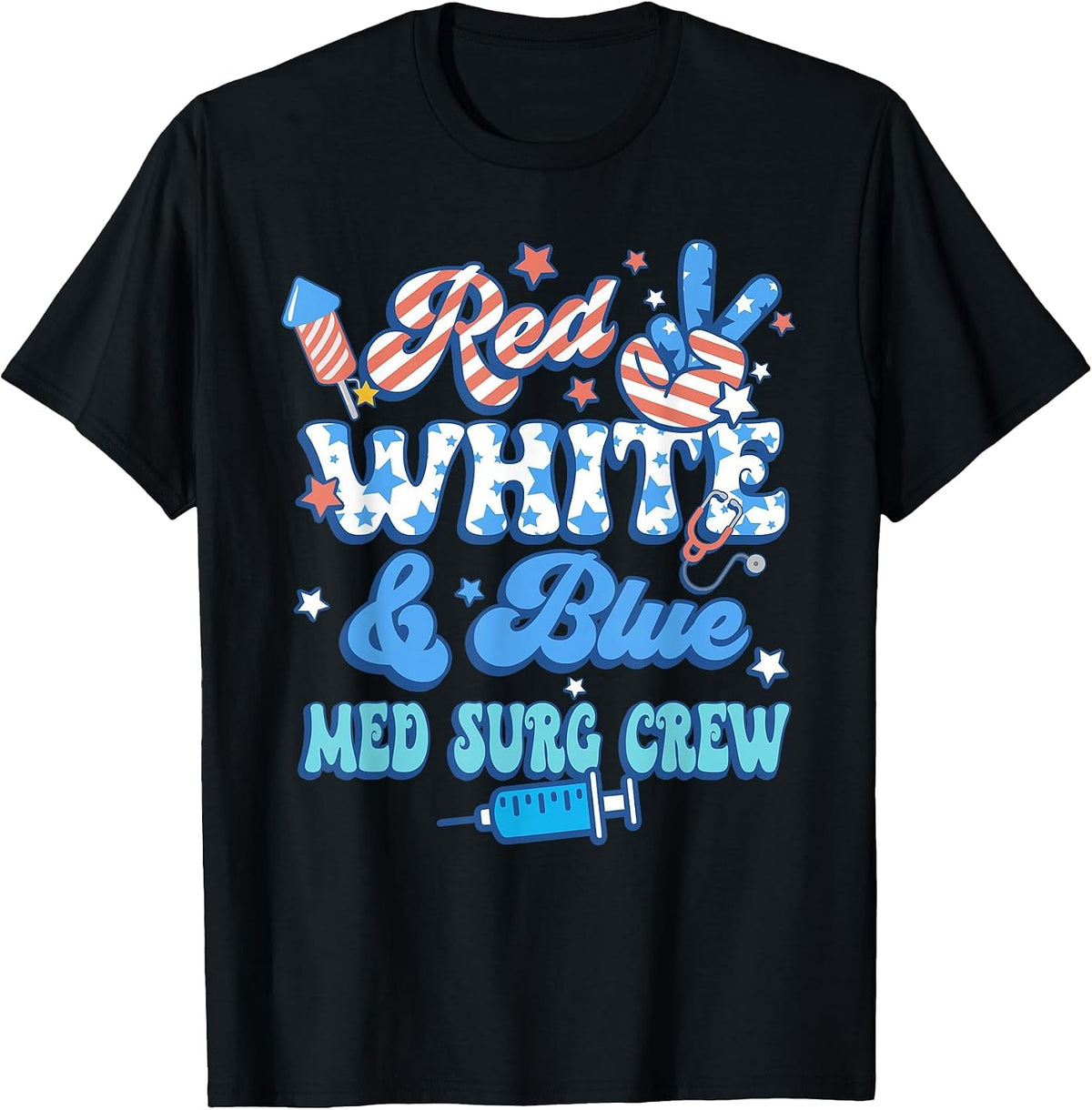 Red White Blue Med Surg Crew Med Surg Nurse 4th of July T-Shirt - Black