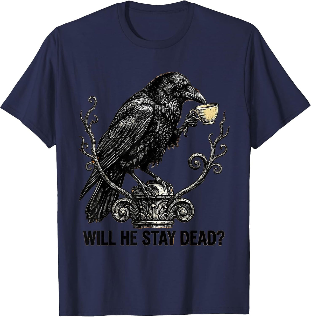 Will He Stay Dead? Dark Humor Gothic Crow Raven Bird T-Shirt - Navy Blue