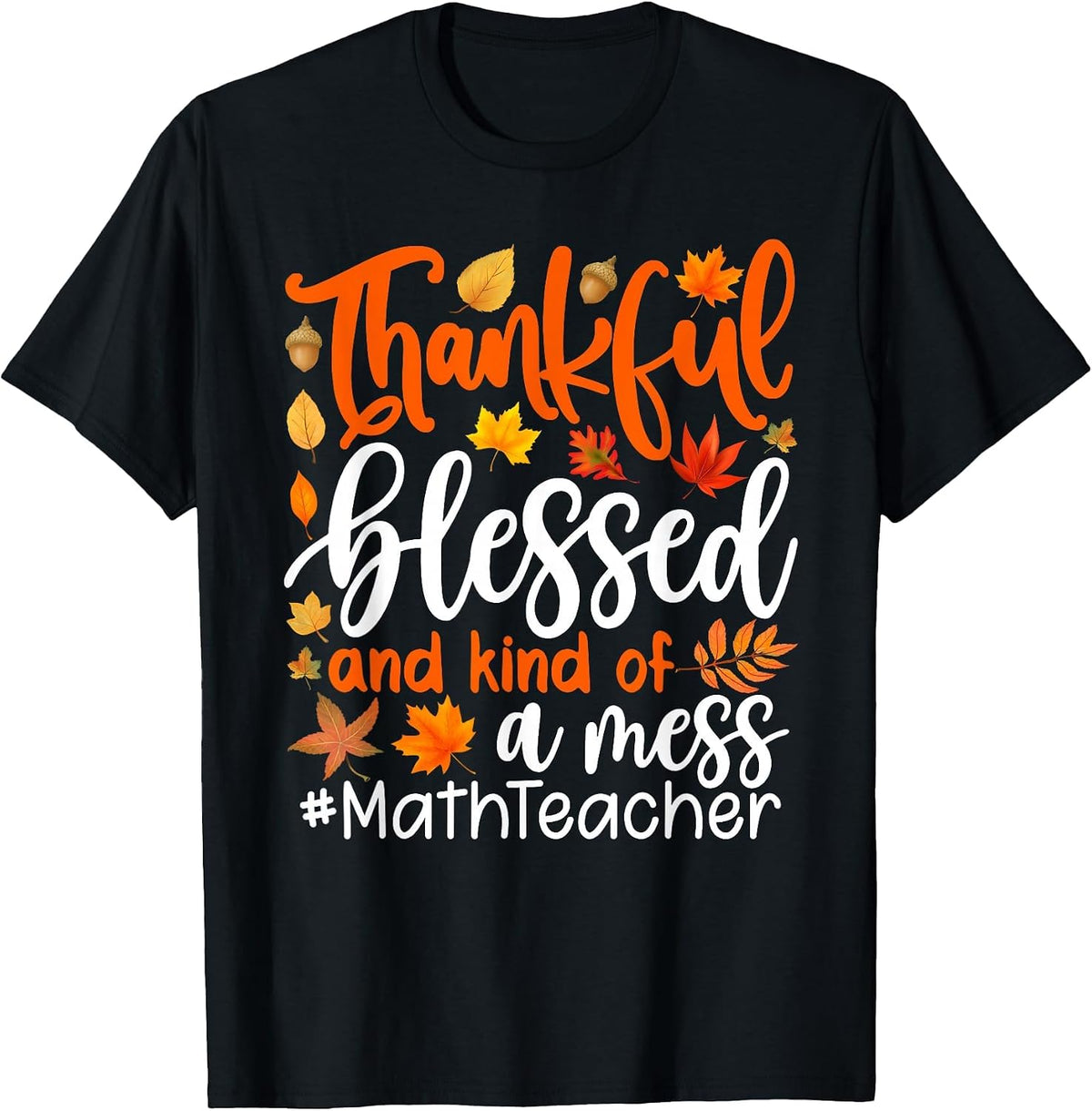 Math Teacher Thankful Blessed and Kind of A Mess T-Shirt - Black