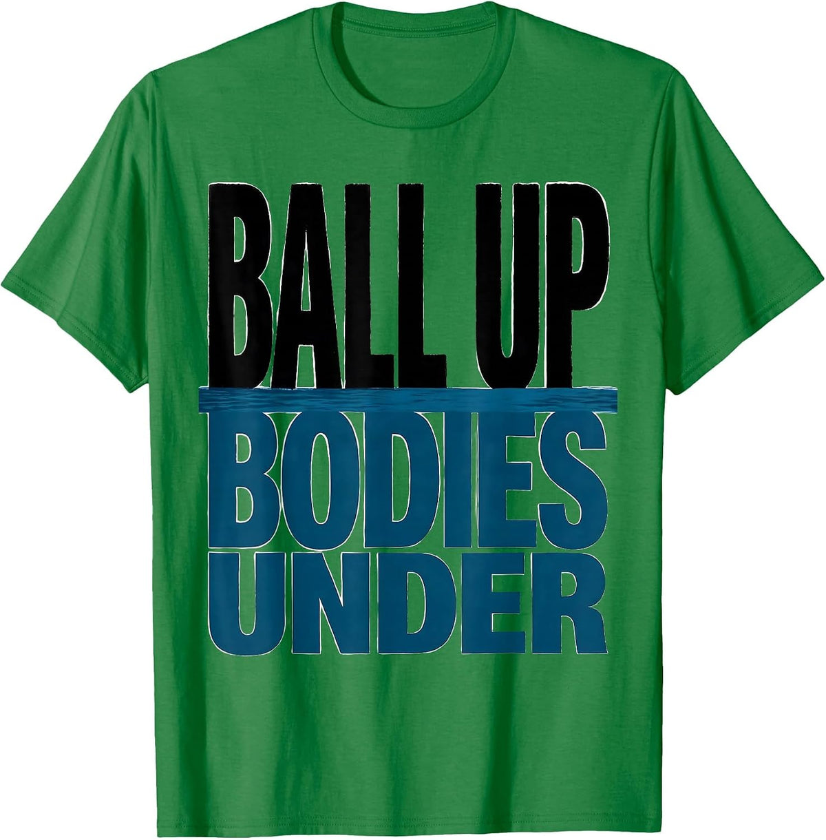 Men's Ball Up, Bodies Under Funny Water Polo Player Humor T-Shirt - Kelly Green
