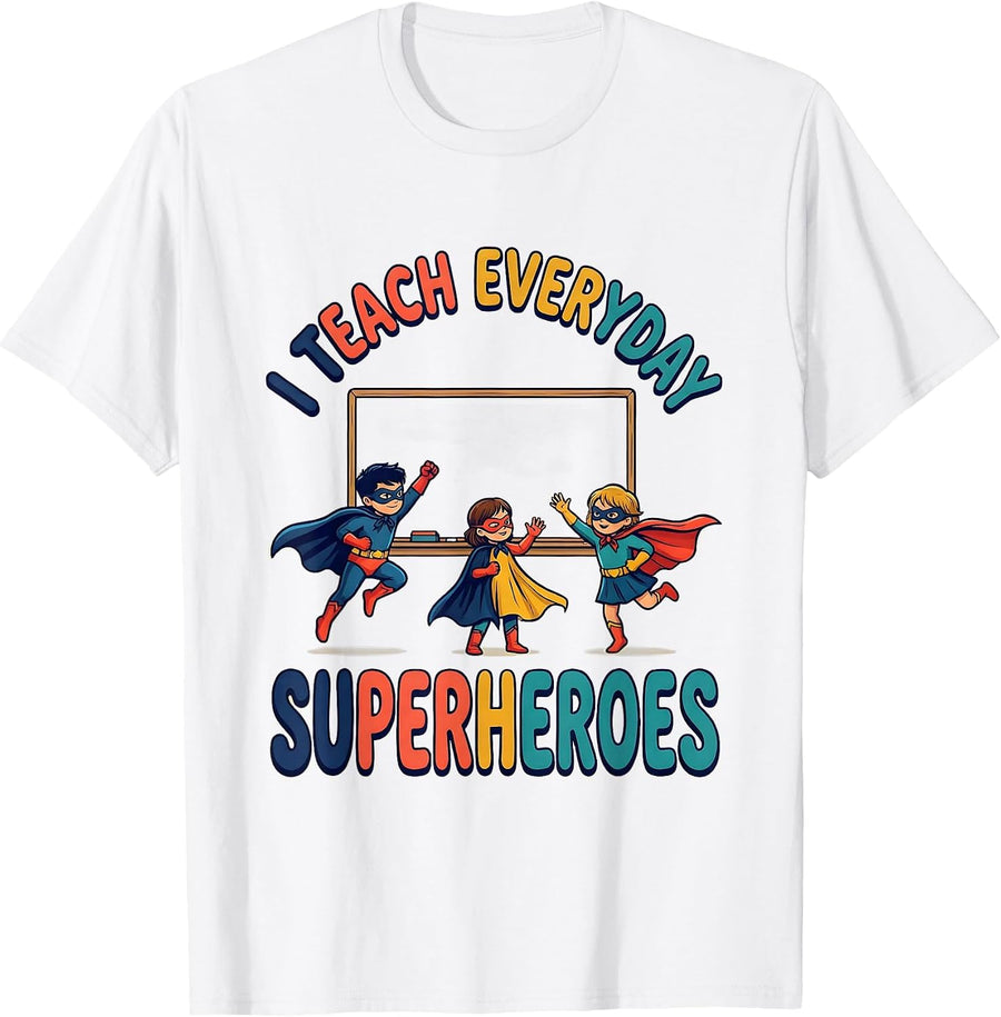 Men's I Teach Everyday Superheroes Funny Teacher Appreciation Gift T-Shirt - White