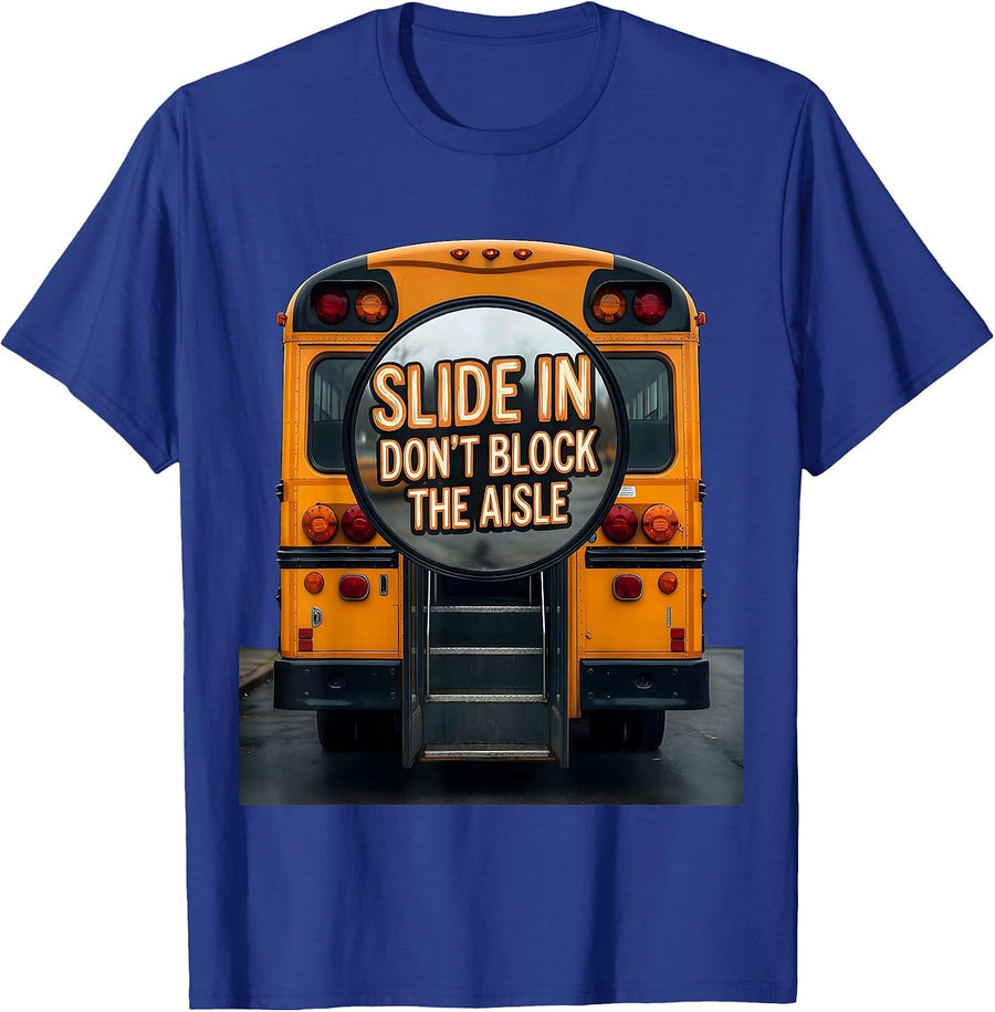 Slide In, Don't Block The Aisle Funny School Bus Driver T-Shirt - Royal Blue