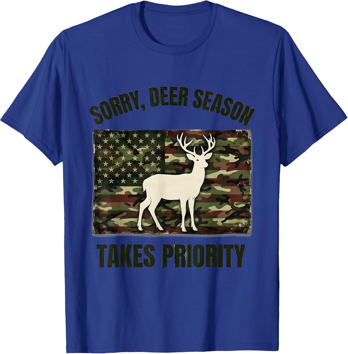 Sorry, Deer Season Takes Priority Funny Hunter Dad Camo Deer T-Shirt - Royal Blue