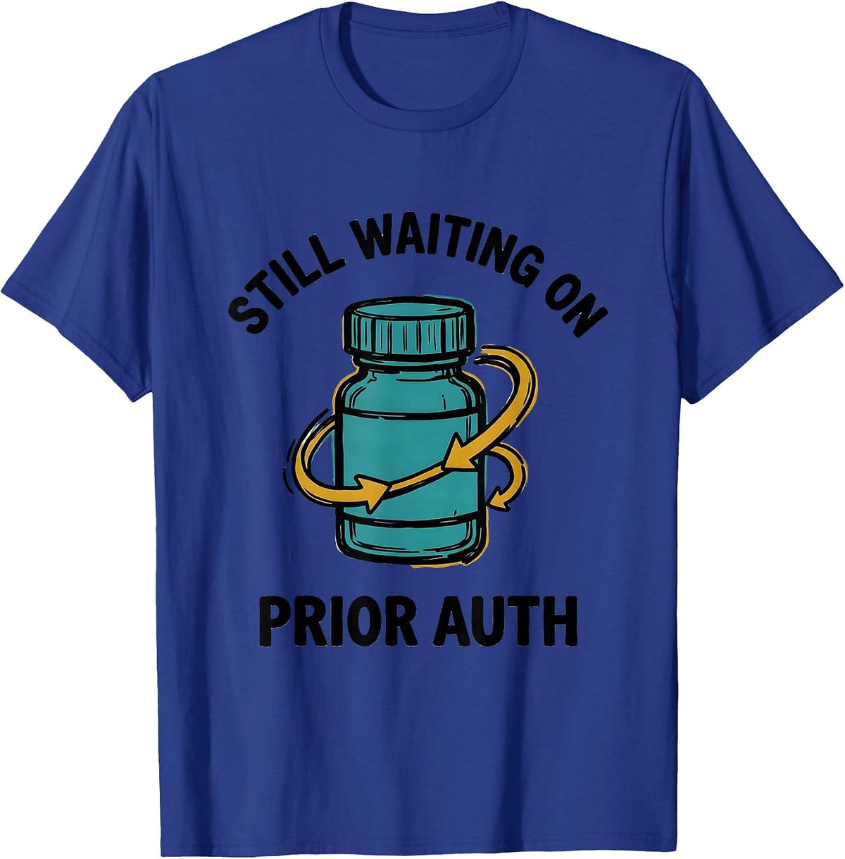 Still Waiting On Prior Auth Funny Pharmacy Squad Pharmacist T-Shirt - Royal Blue