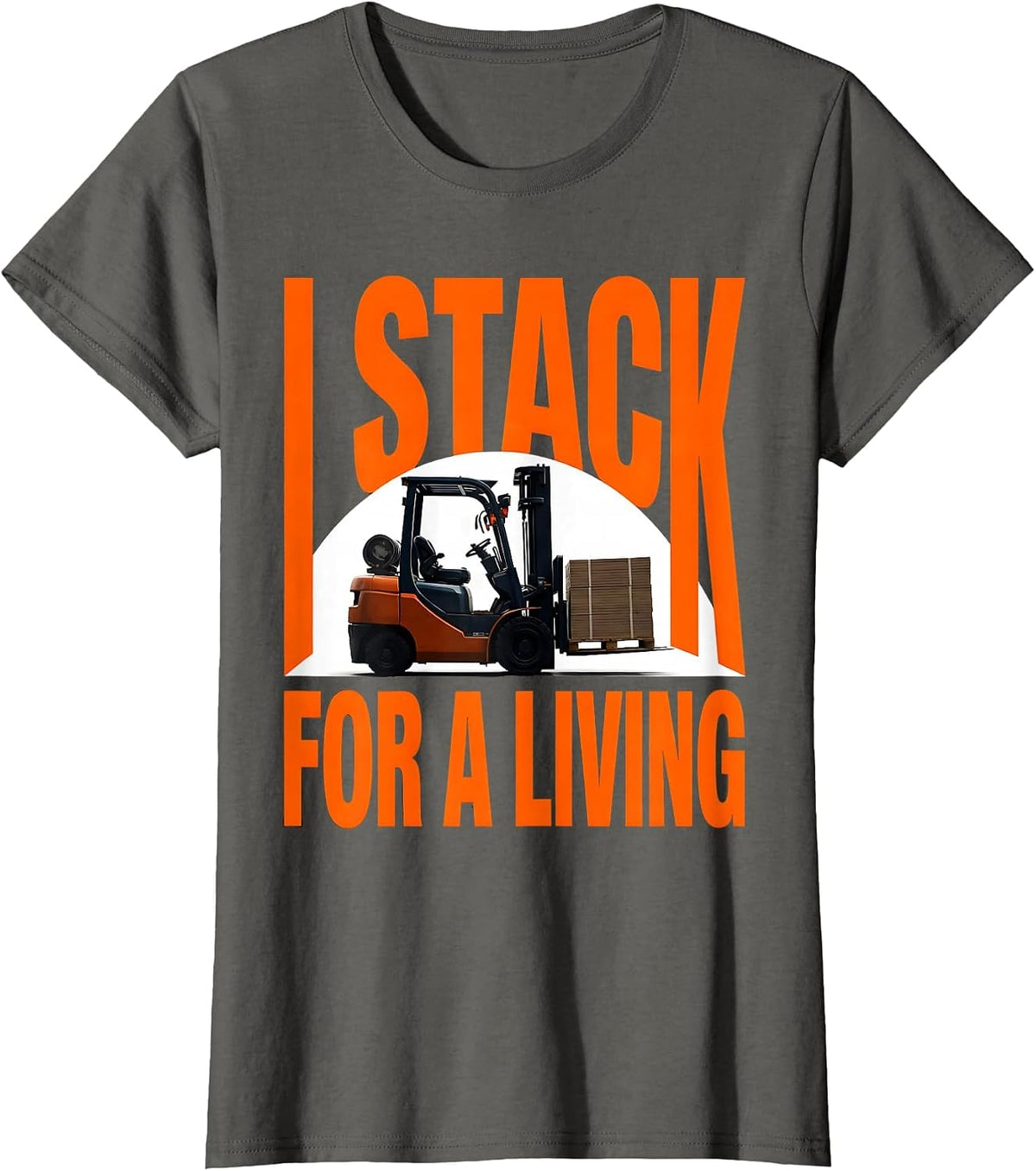 Women's I Stack For A Living Funny Forklift Operator Gift T-Shirt - Asphalt Grey