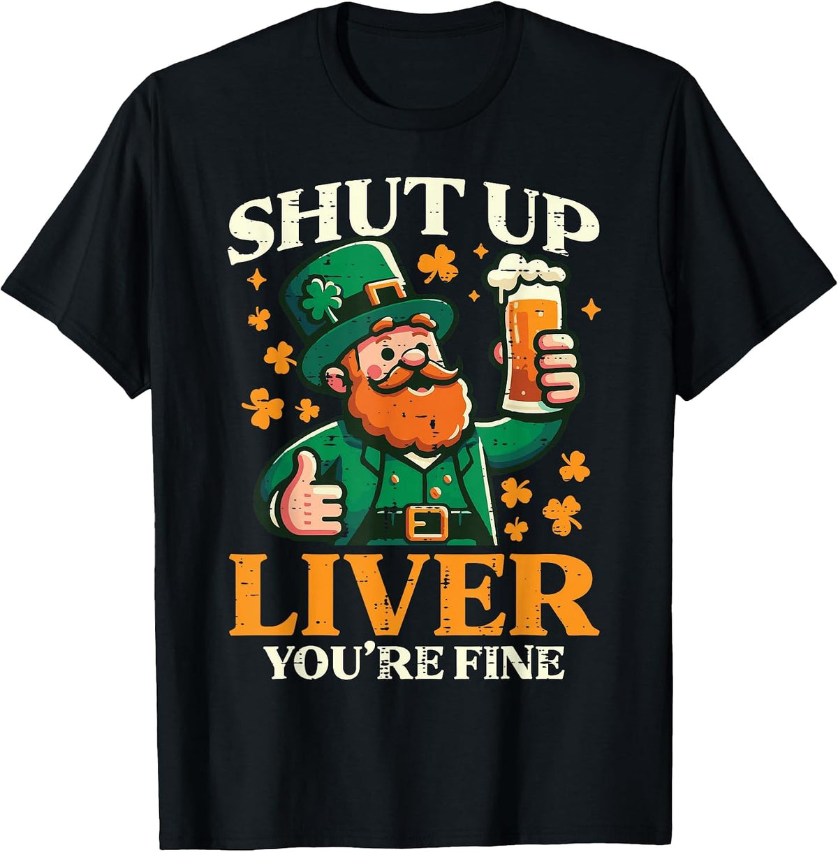 St Patricks Day Shut Up Liver Funny Saint Pattys Men Women T-Shirt - Black