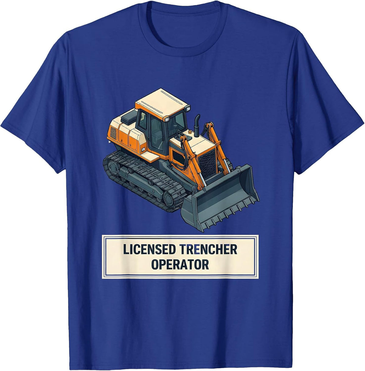 Men's Licensed Trencher Operator Funny Heavy Equipment Operator T-Shirt - Royal Blue