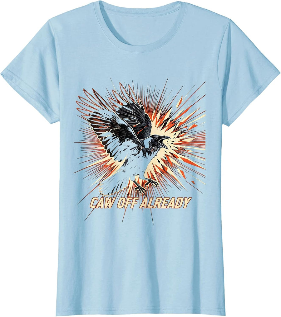 Women's Caw Off Already Funny Crow Bird Design T-Shirt - Baby Blue