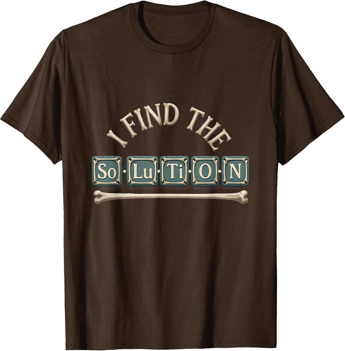 Men's I Find The SoLuTiON Funny Chemistry Teacher Science Pun T-Shirt - Brown