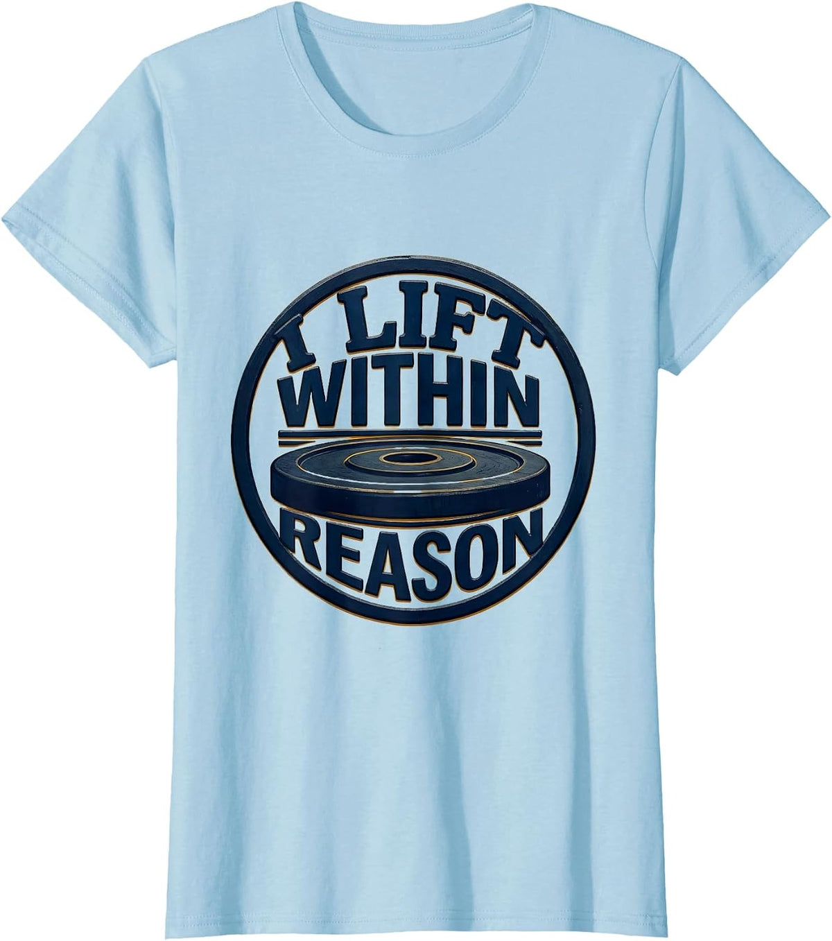 Women's I Lift Within Reason Funny Weight Lifting Gym Workout Humor T-Shirt - Baby Blue