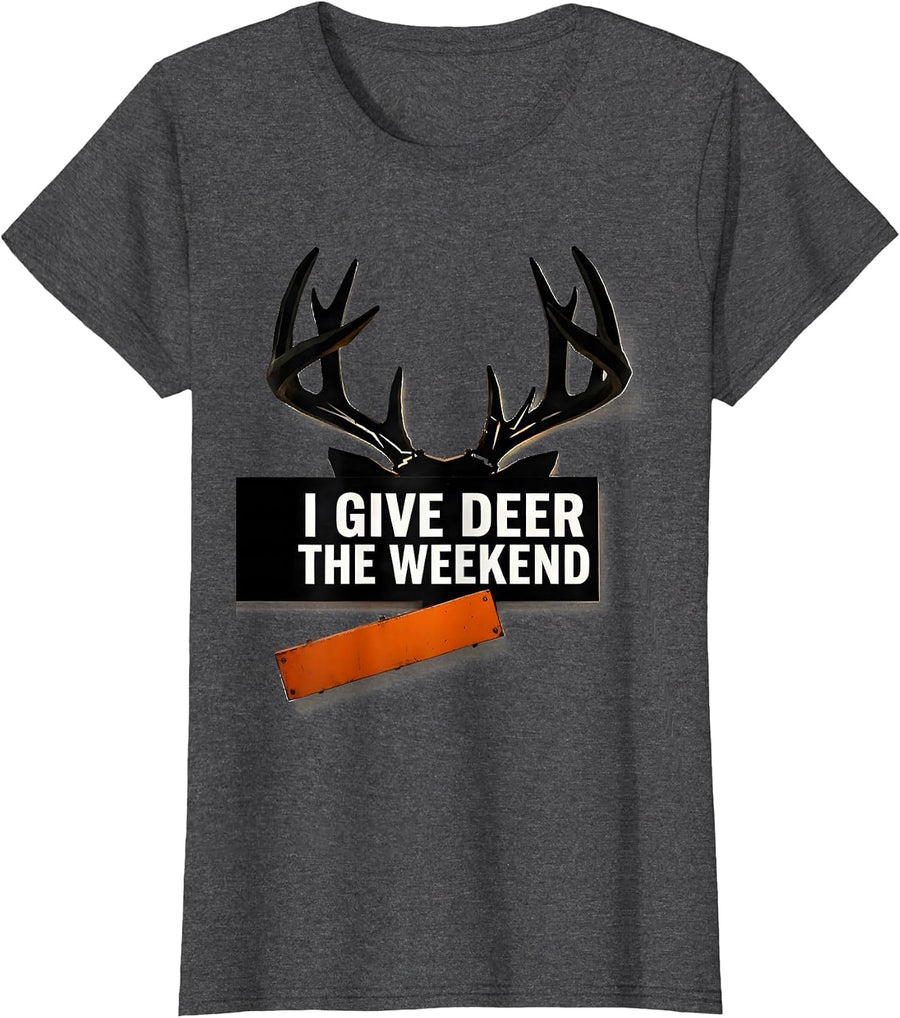 Women's I Give Deer The Weekend Funny Deer Hunting Dad Humor T-Shirt - Dark Heather Grey
