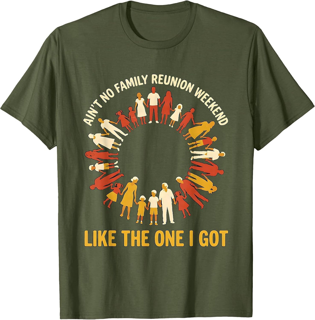 Men's Ain't No Family Reunion Weekend Like The One I Got Family T-Shirt - Olive Green