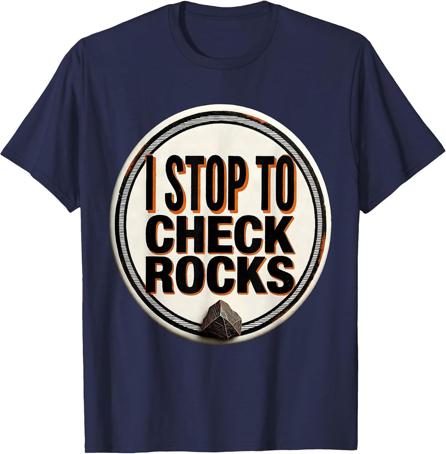 I Stop To Check Rocks Funny Rock Collector Geology Humor T-Shirt - Navy Blue