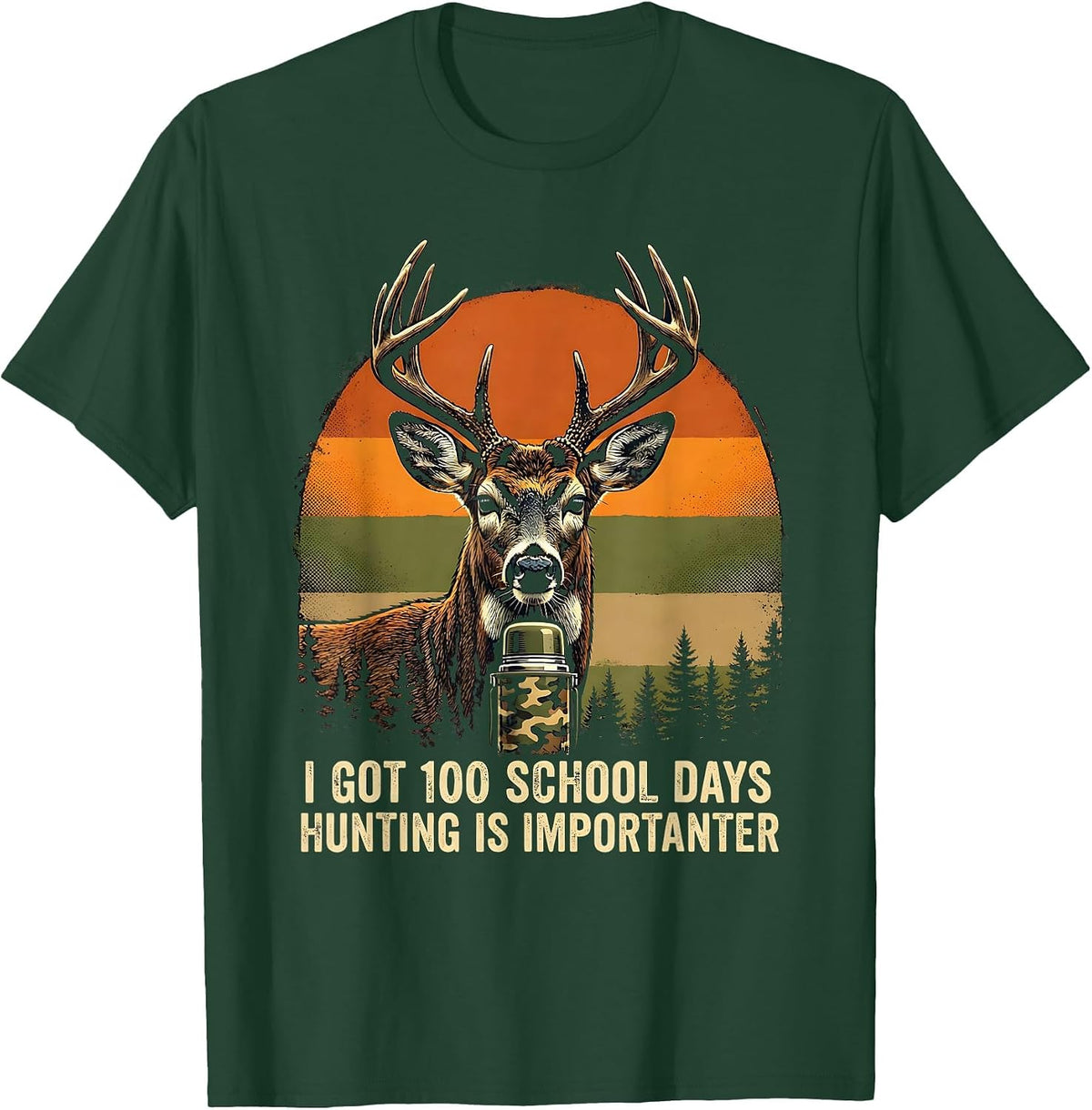 I Got 100 School Days, Hunting Is Importanter Camo T-Shirt - Dark Green