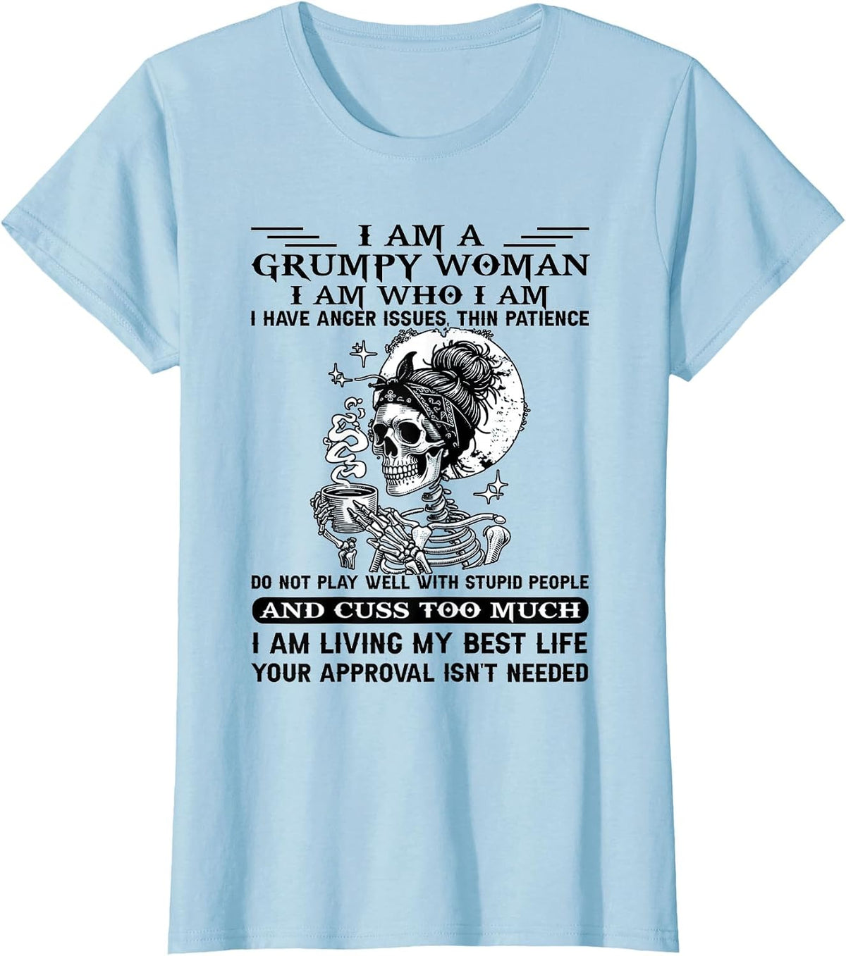 I Am A Grumpy Woman I Am Who I Am I Have Anger Issues T-Shirt - Baby Blue