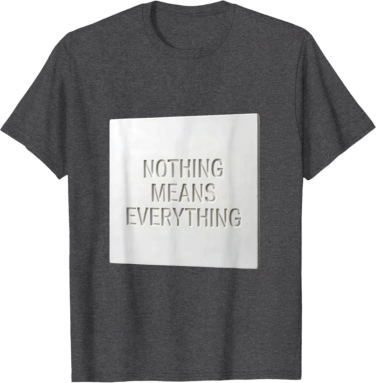 Nothing Means Everything Bold Statement Design T-Shirt - Dark Heather Grey