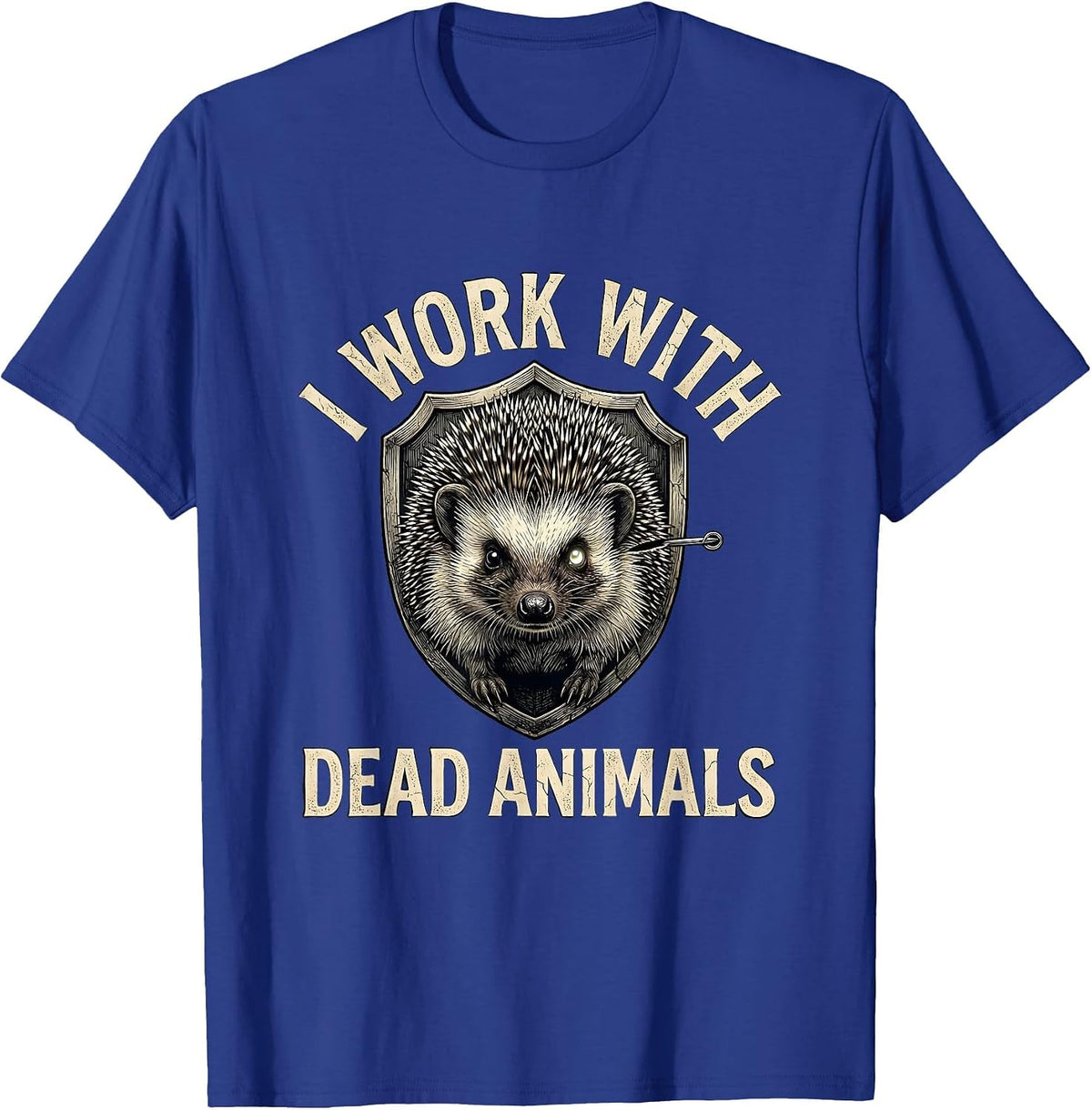 I Work With Dead Animals Funny Taxidermist Gift T-Shirt - Royal Blue