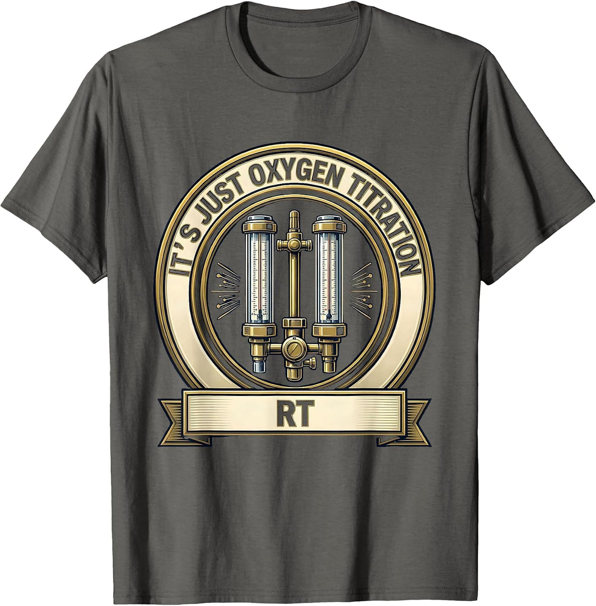 It's Just Oxygen Titration — RT Funny Respiratory Therapist T-Shirt - Asphalt Grey