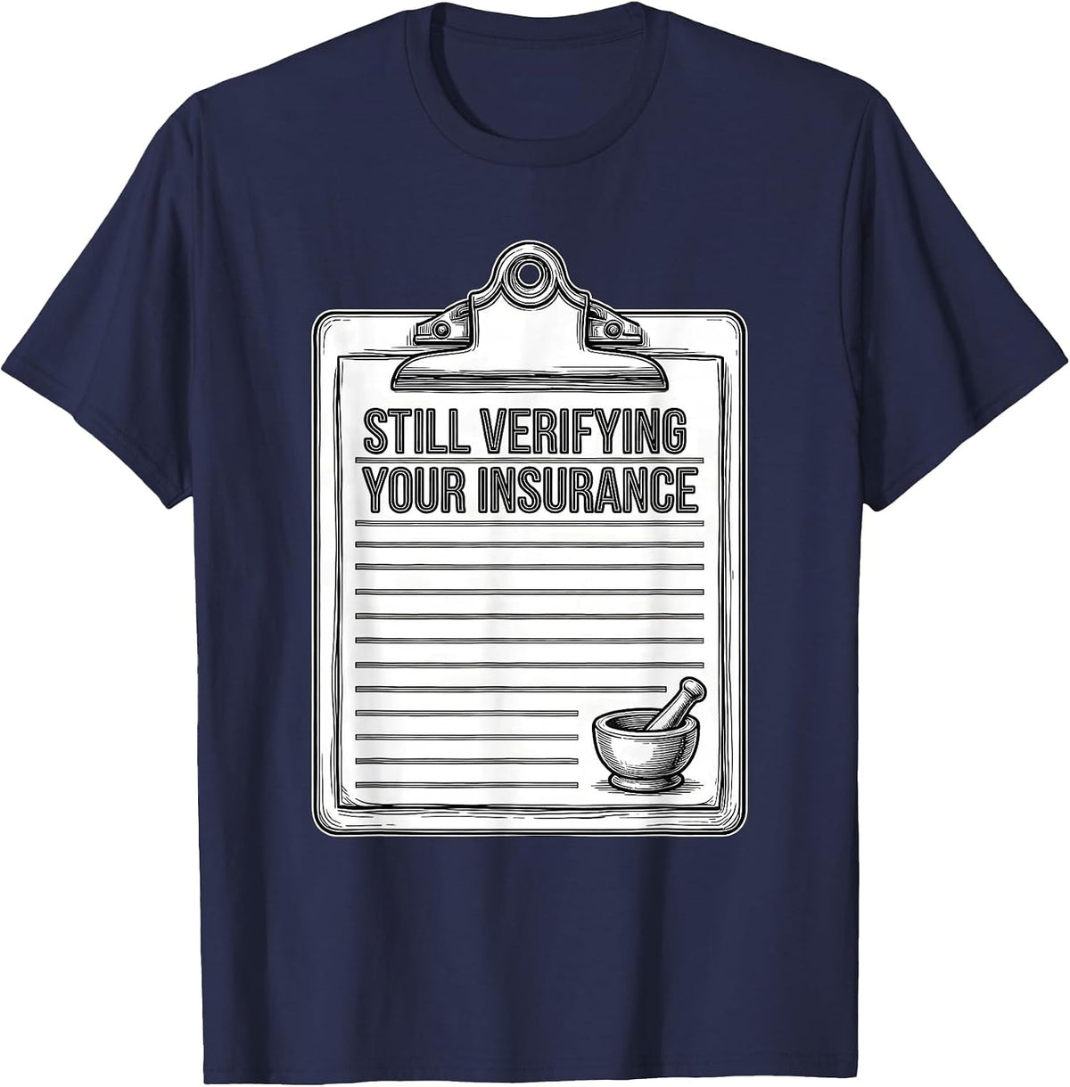 Men's Still Verifying Your Insurance Funny Pharmacy Tech T-Shirt - Navy Blue
