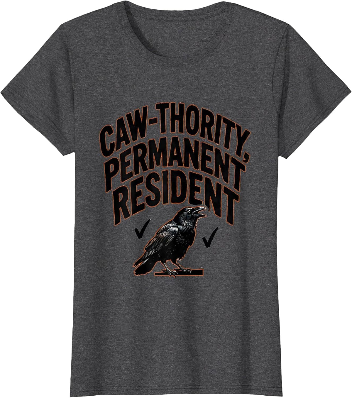 Women's Caw-thority Permanent Resident Funny Crow Dark Humor T-Shirt - Dark Heather Grey
