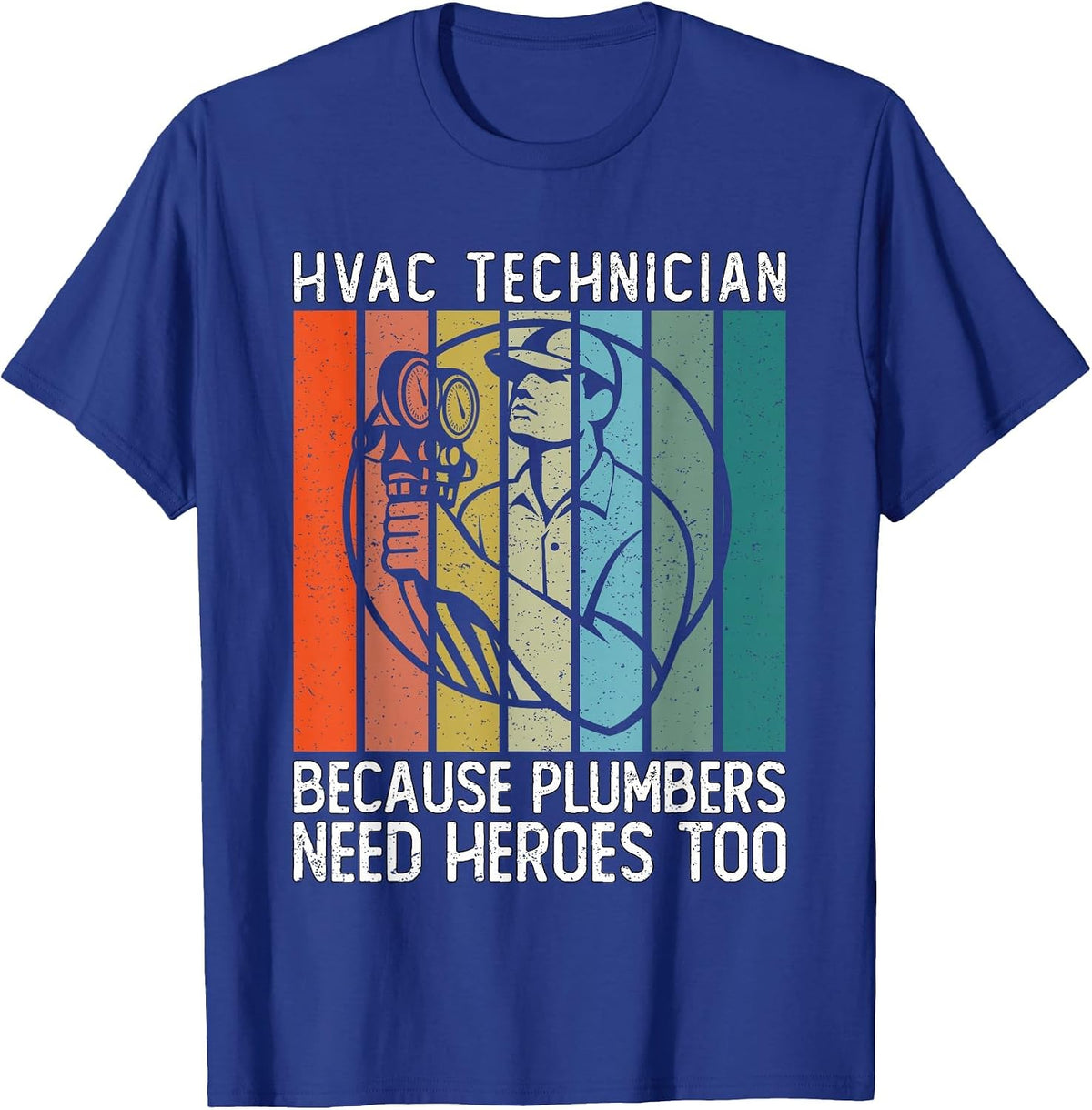 HVAC Technician Because Plumbers Need Heroes Too - HVAC Tech T-Shirt - Royal Blue