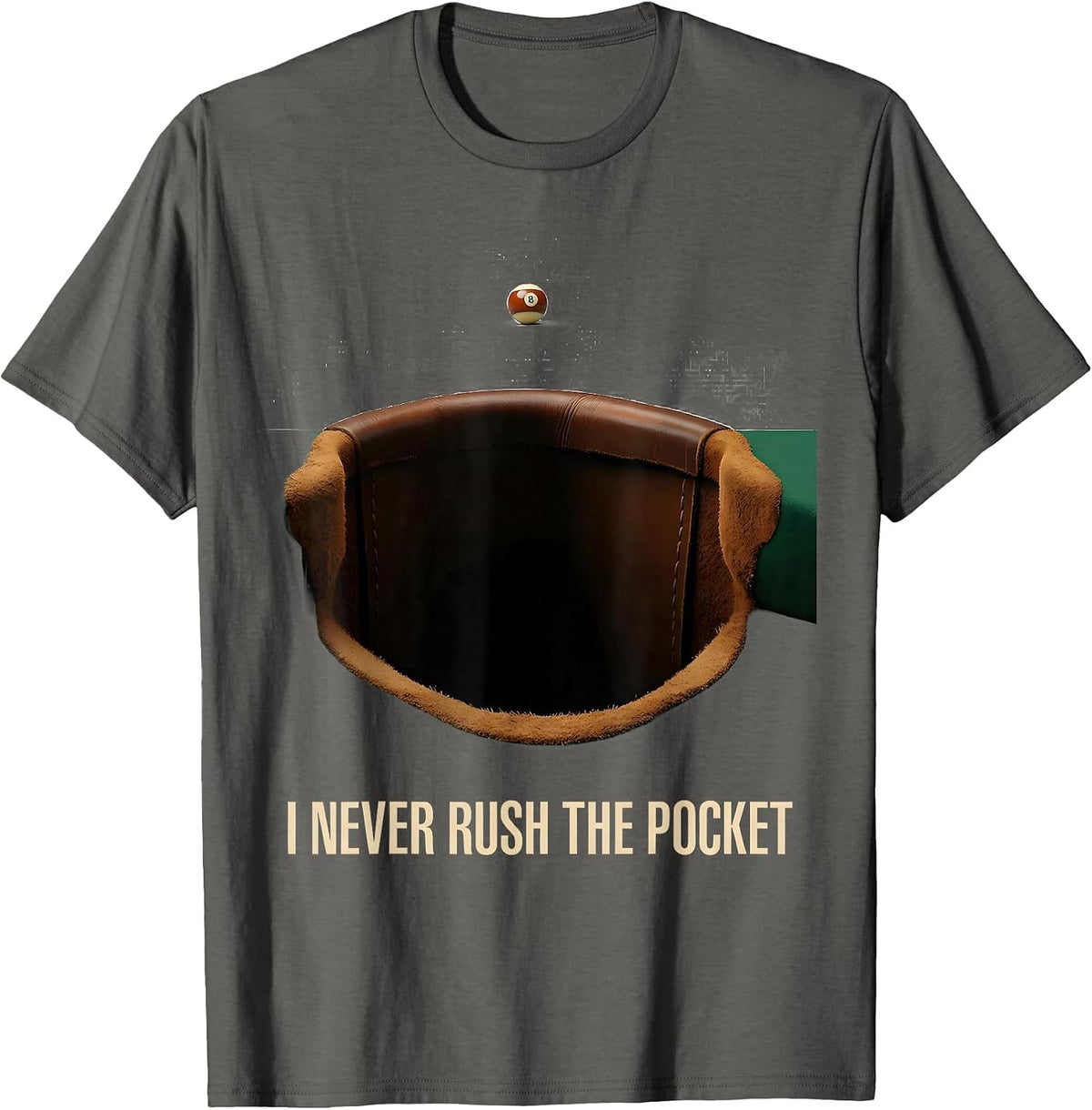 I Never Rush The Pocket Funny Billiards Player Gift T-Shirt - Asphalt Grey