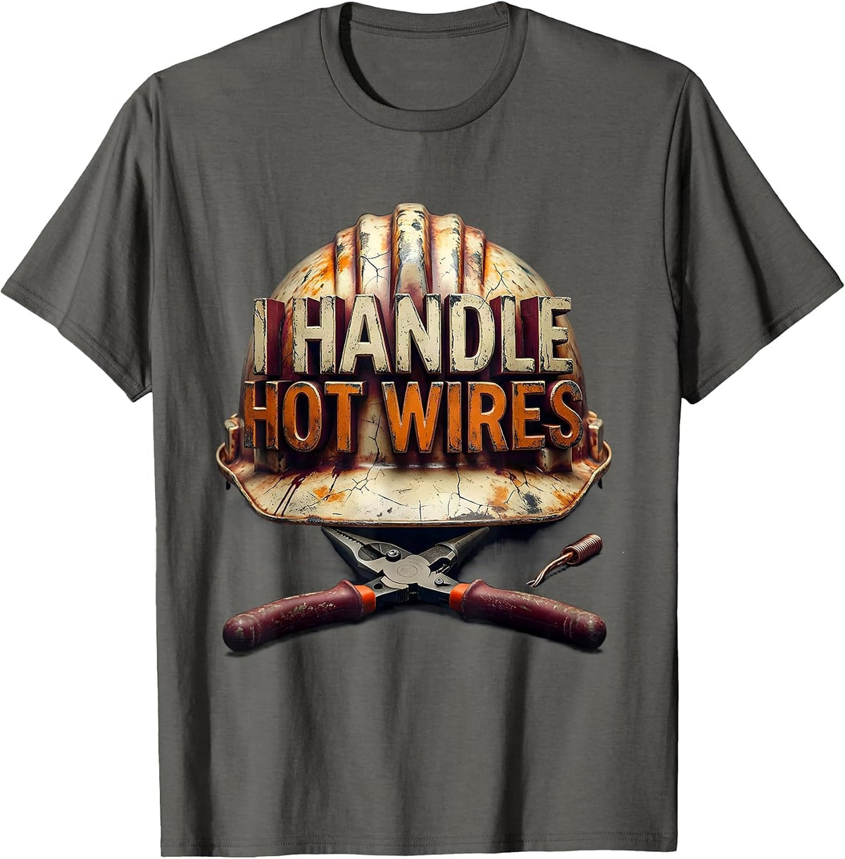 I Handle Hot Wires Funny Electrician Sarcastic Gift T-Shirt - Asphalt Grey