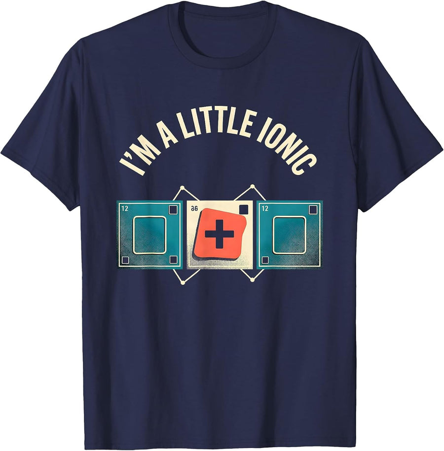I'm A Little Ionic Funny Science Chemistry Nerd Humor T-Shirt - Navy Blue