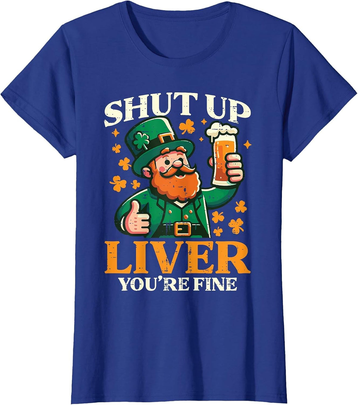 St Patricks Day Shut Up Liver Funny Saint Pattys Men Women T-Shirt - Royal Blue