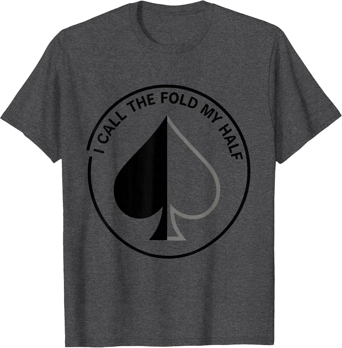 I Call The Fold My Half Funny Gambling Poker Player Humor T-Shirt - Dark Heather Grey