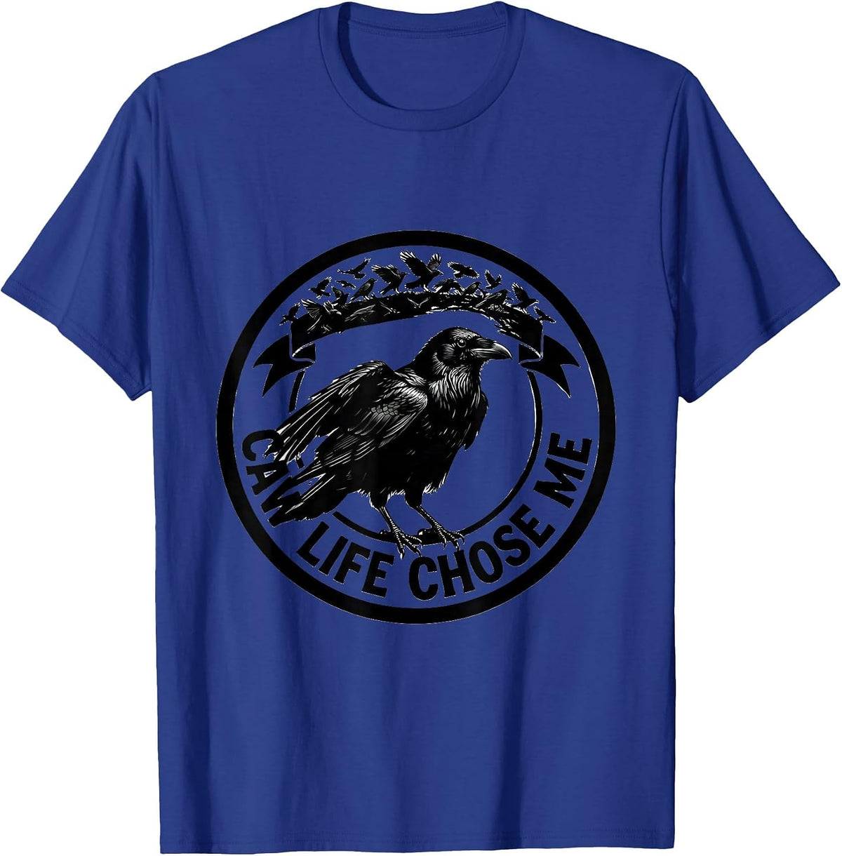 Caw Life Chose Me Funny Crow Design T-Shirt - Royal Blue
