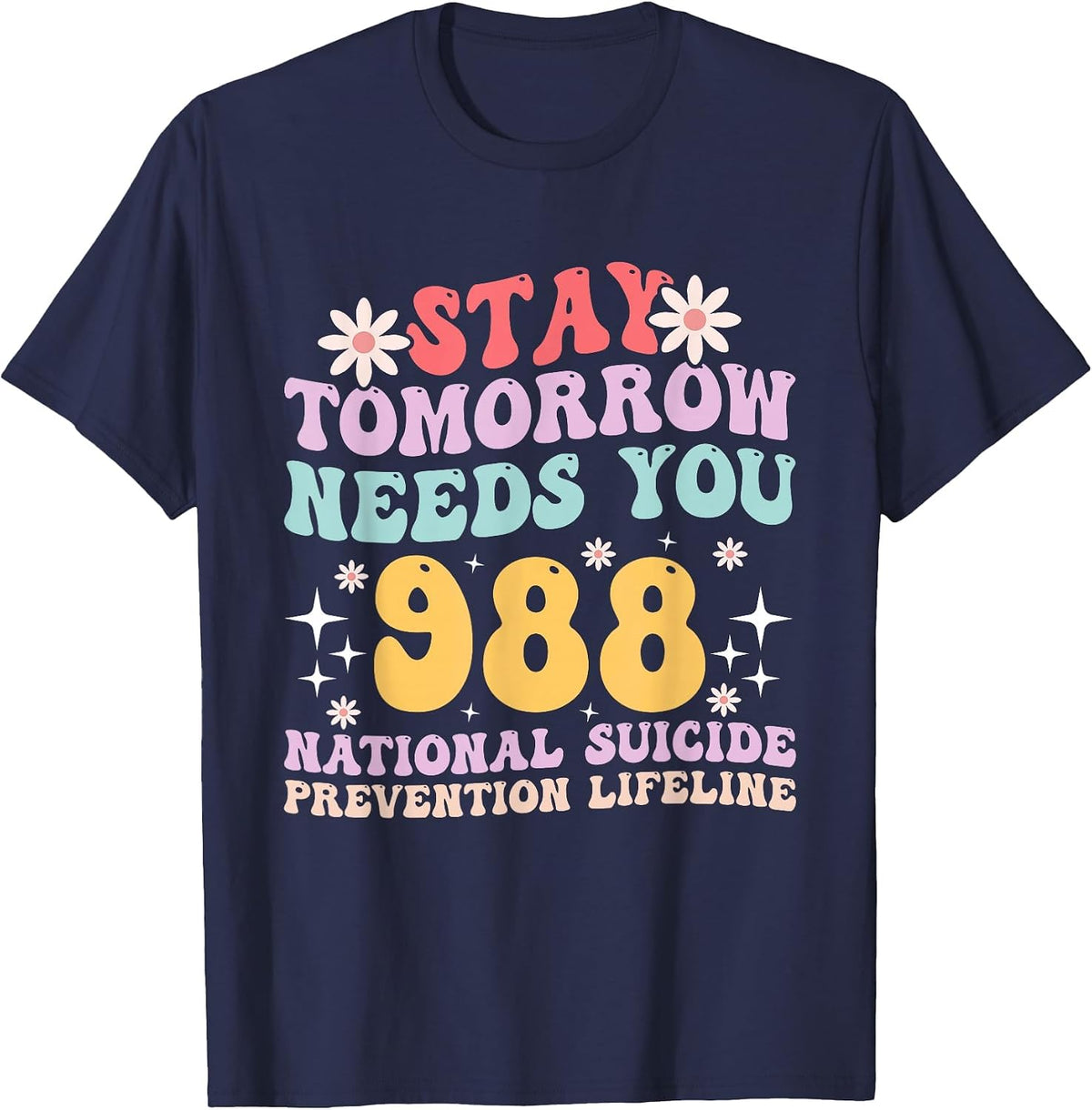 Stay Tomorrow Needs You 988 Mental Health Awareness T-Shirt - Navy Blue
