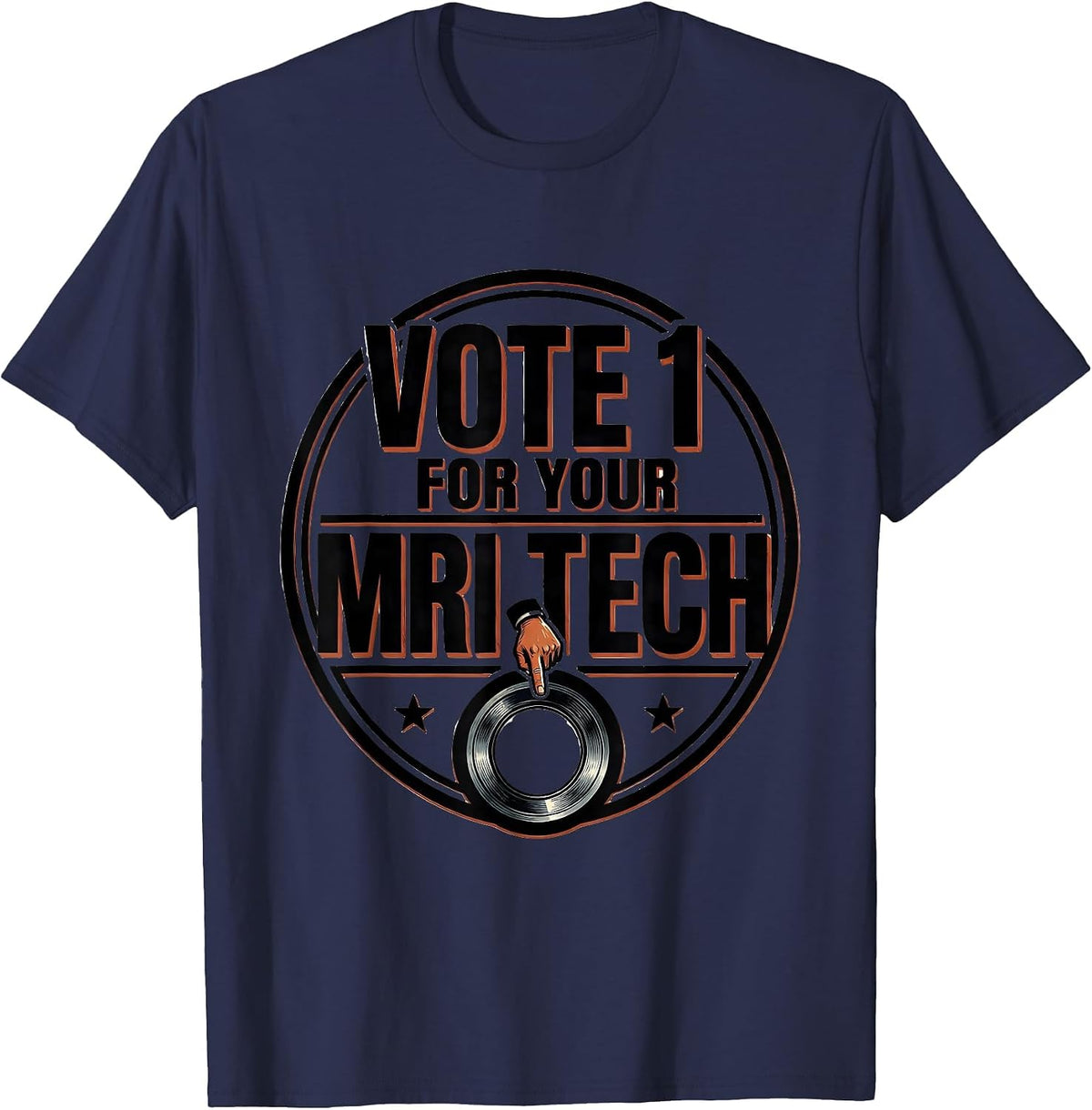 Vote 1 For Your MRI Tech Funny Radiology Tech Humor T-Shirt - Navy Blue