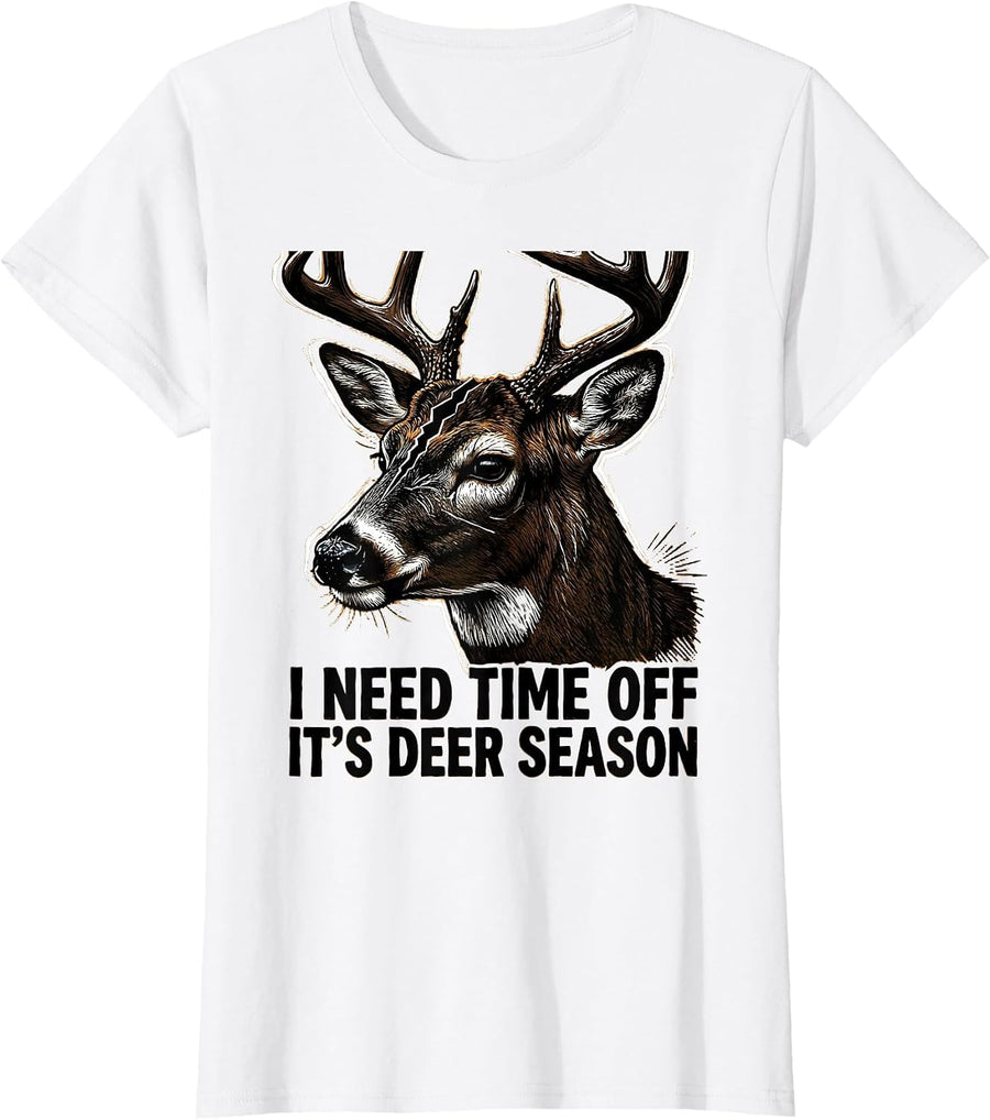 Women's I Need Time Off—It's Deer Season Funny Hunting Dad Gift T-Shirt - White