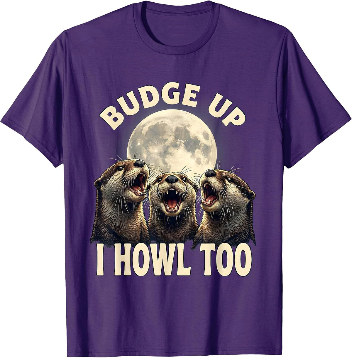 Budge Up, I Howl Too Funny Otter Meme Animal Lover T-Shirt - Purple