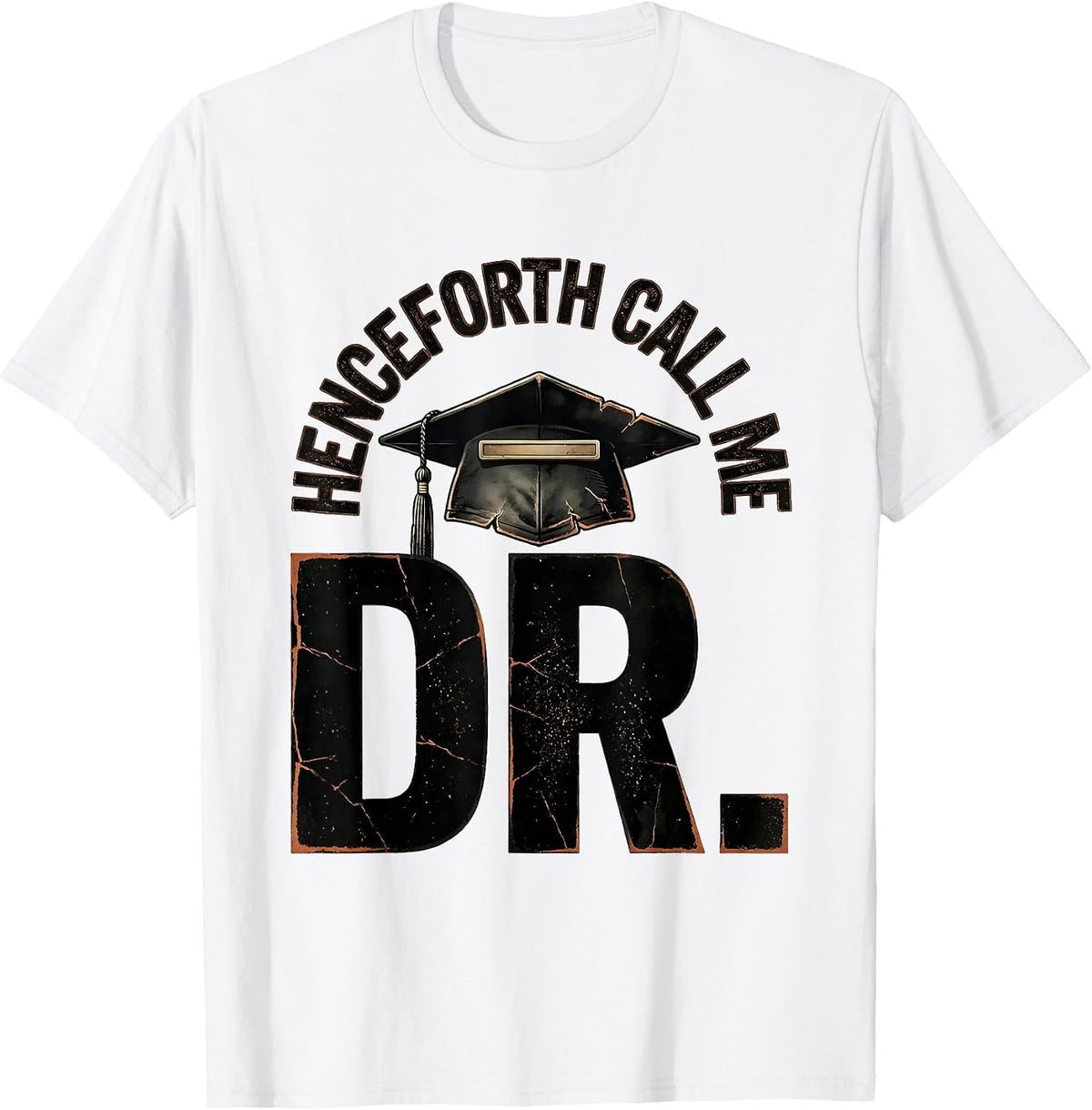 Men's Henceforth, Call Me Dr. Distressed PhD Graduation Gift T-Shirt - White