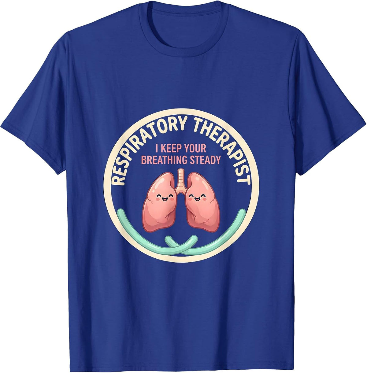 Men's Respiratory Therapist. I Keep Your Breathing Steady Cute T-Shirt - Royal Blue