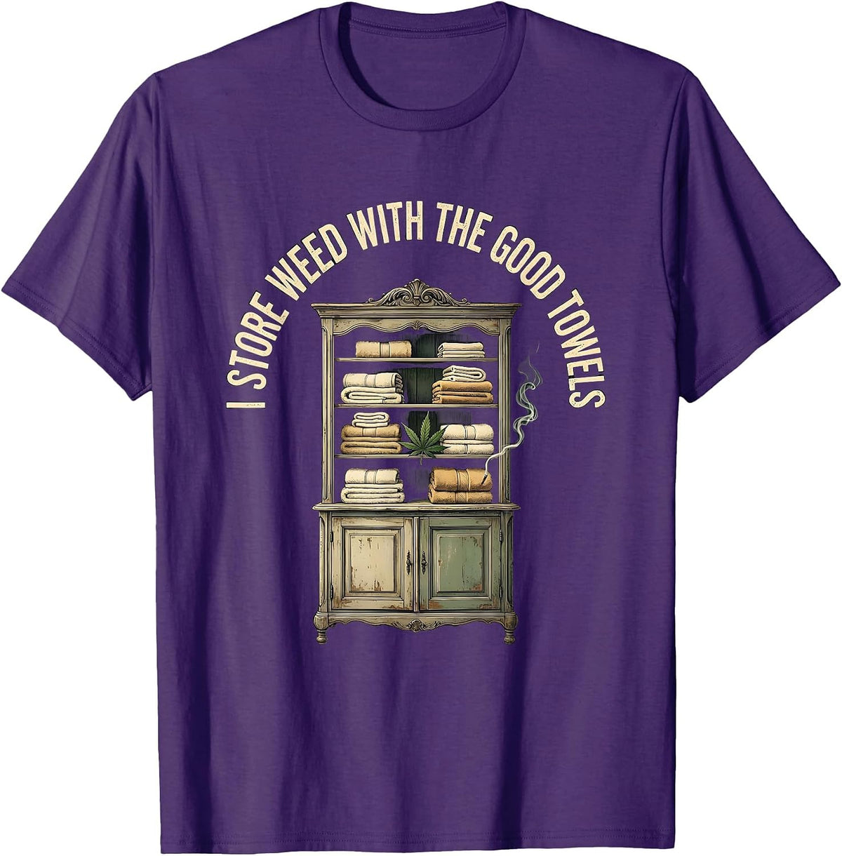 Men's I Store Weed With The Good Towels Funny Stoner Cannabis T-Shirt - Purple