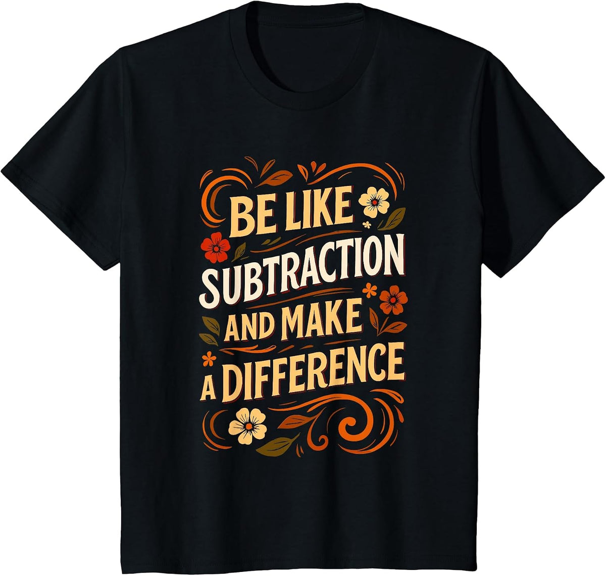 Funny Math Teacher Be Like Subtraction and Make A Difference T-Shirt - Black