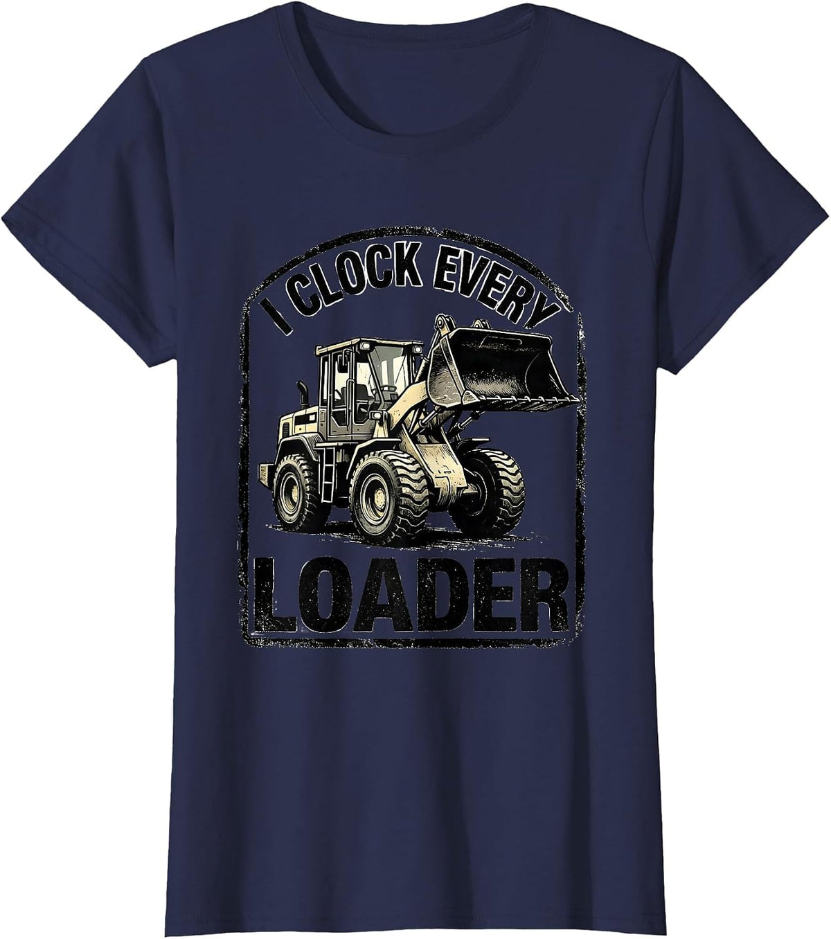 Women's I Clock Every Loader Funny Heavy Equipment Operator Gift T-Shirt - Navy Blue